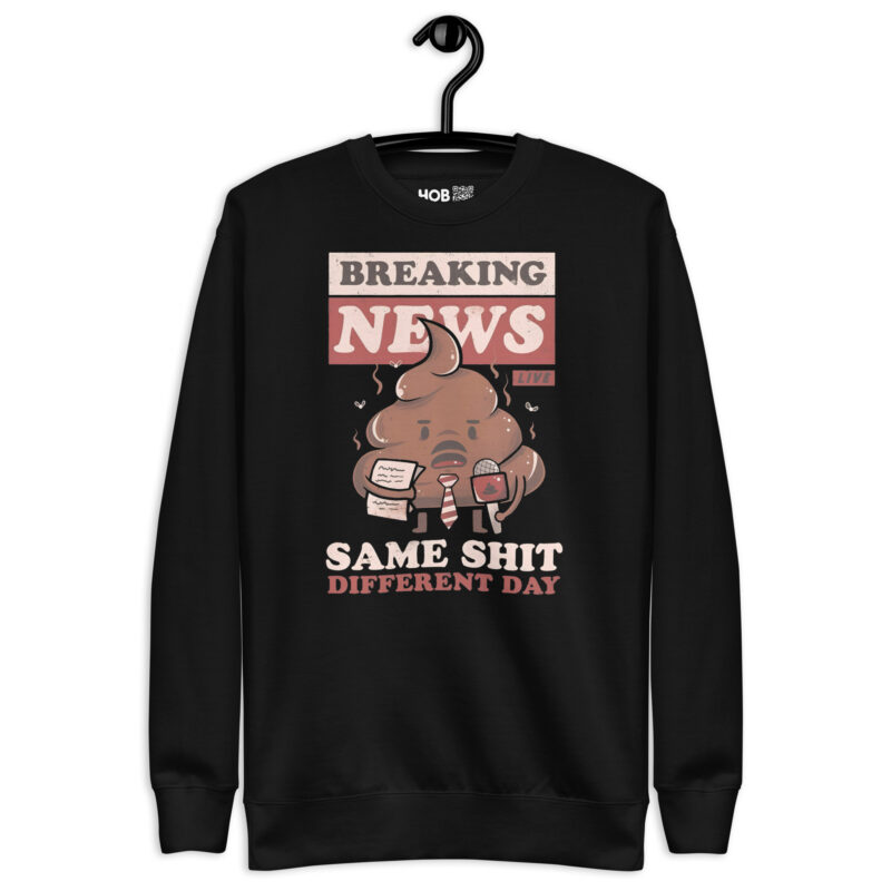Breaking News: Same Shit Different Day – Unisex-Premium-Pullover – Pullover – HOB Products