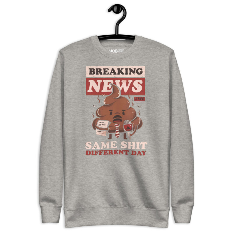 Breaking News: Same Shit Different Day – Unisex-Premium-Pullover – Pullover – HOB Products