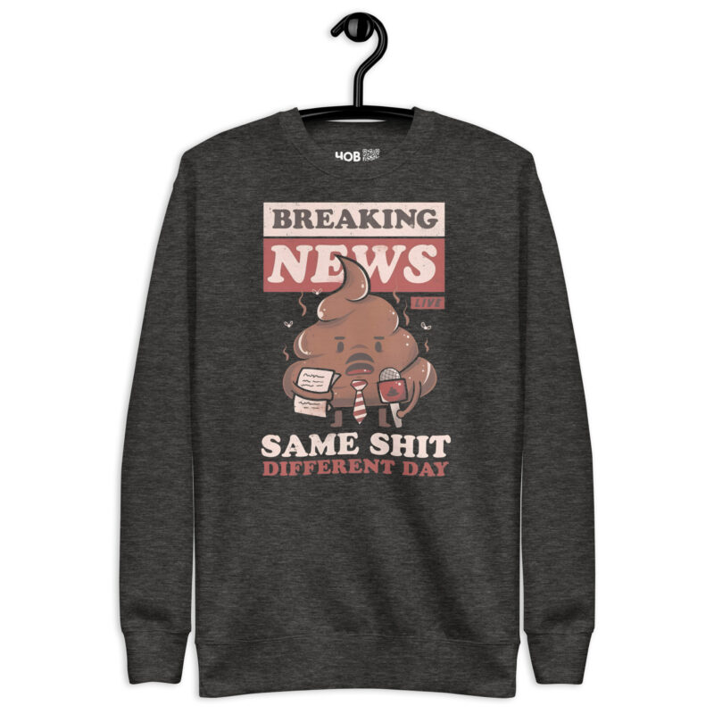 Breaking News: Same Shit Different Day – Unisex-Premium-Pullover – Pullover – HOB Products