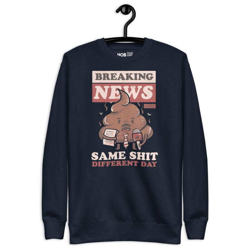 Breaking News: Same Shit Different Day – Unisex-Premium-Pullover – Pullover – HOB Products