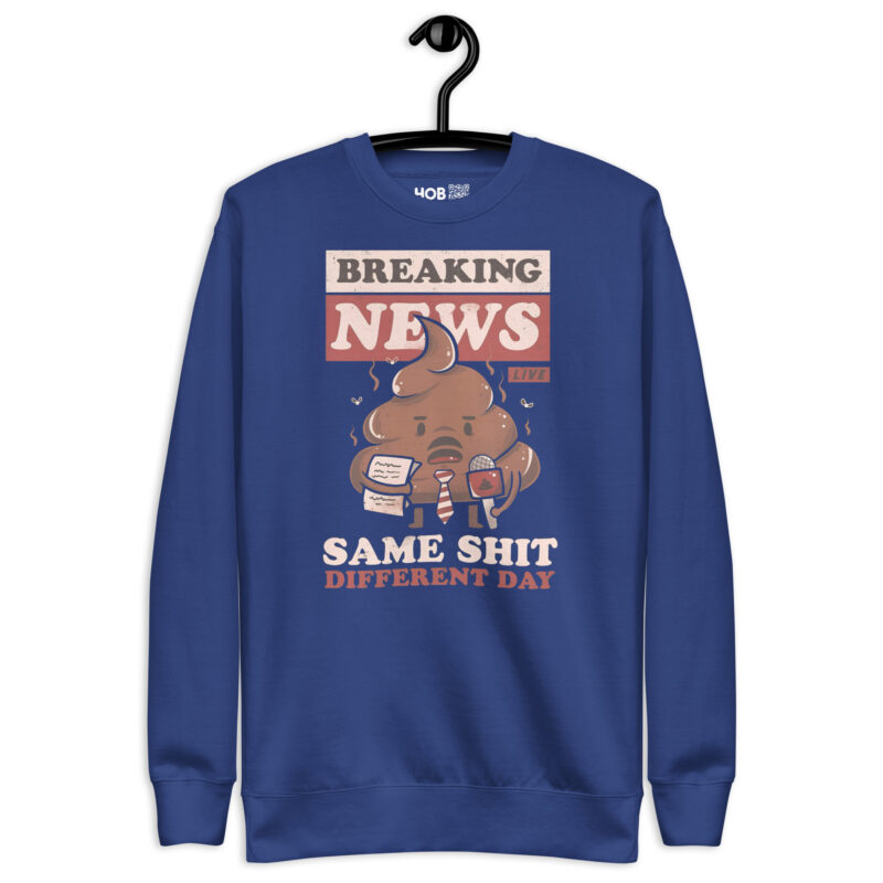 Breaking News: Same Shit Different Day – Unisex-Premium-Pullover – Pullover – HOB Products