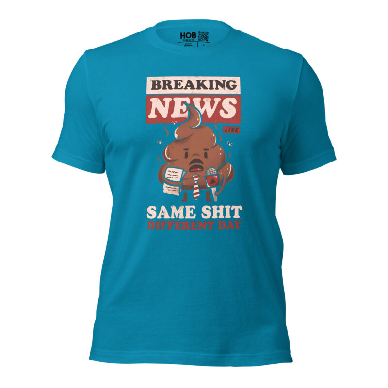 Breaking News: Same Shit Different Day – Unisex-T-Shirt – T-Shirts – HOB Products