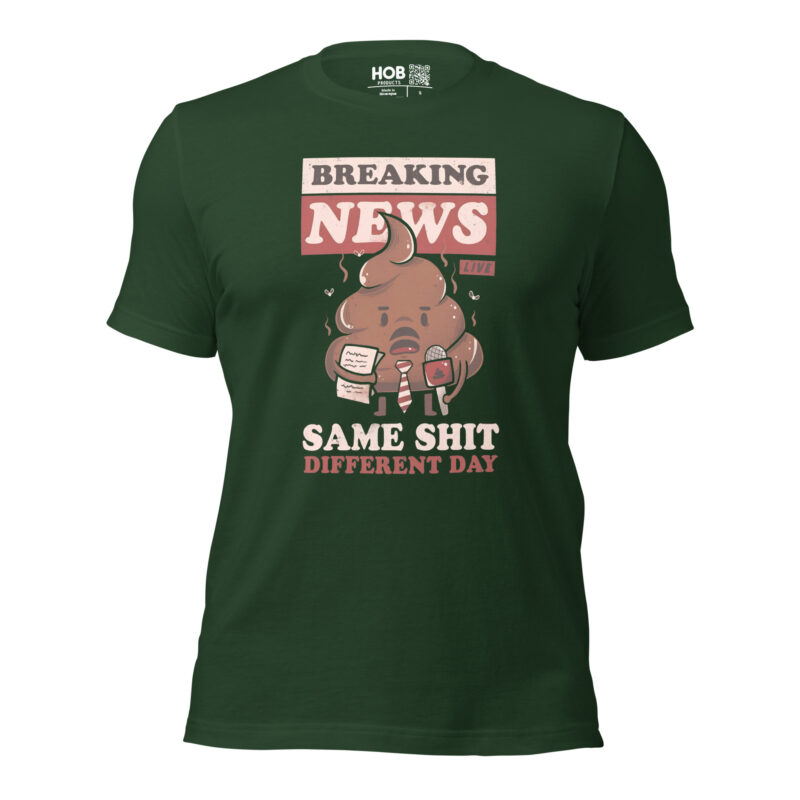 Breaking News: Same Shit Different Day – Unisex-T-Shirt – T-Shirts – HOB Products