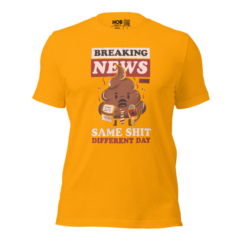 Breaking News: Same Shit Different Day – Unisex-T-Shirt – T-Shirts – HOB Products
