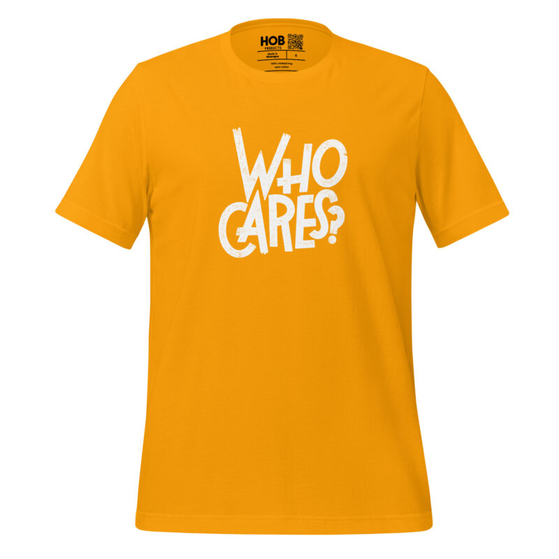 Who Cares? – Unisex-T-Shirt – T-Shirts – HOB Products