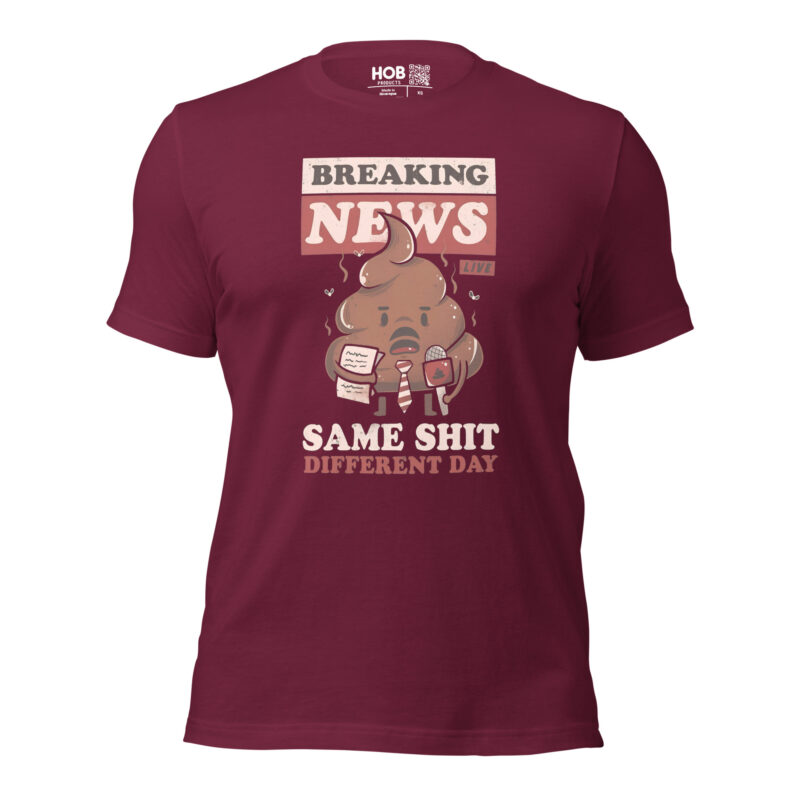 Breaking News: Same Shit Different Day – Unisex-T-Shirt – T-Shirts – HOB Products