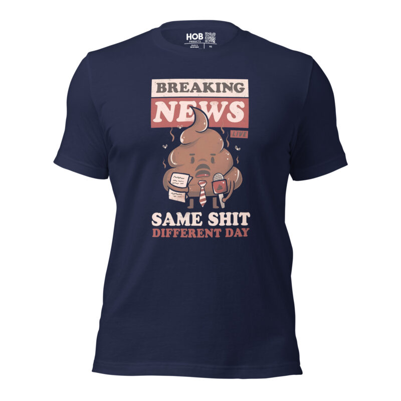 Breaking News: Same Shit Different Day – Unisex-T-Shirt – T-Shirts – HOB Products
