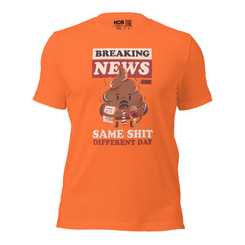 Breaking News: Same Shit Different Day – Unisex-T-Shirt – T-Shirts – HOB Products