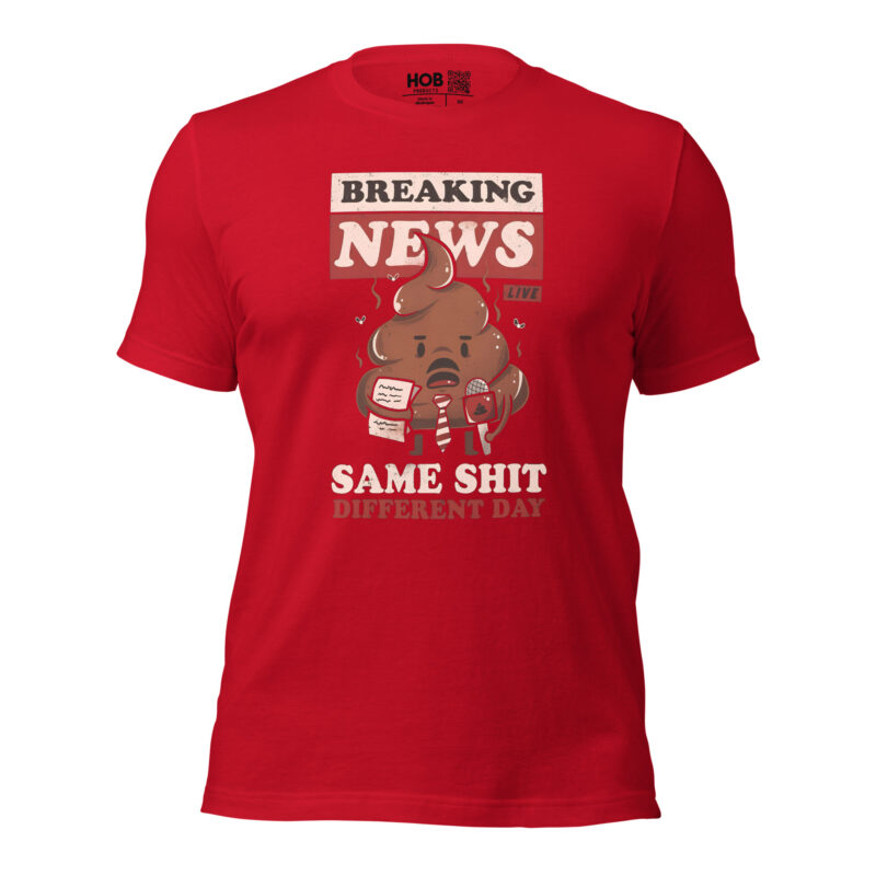 Breaking News: Same Shit Different Day – Unisex-T-Shirt – T-Shirts – HOB Products