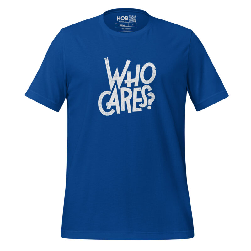 Who Cares? – Unisex-T-Shirt – T-Shirts – HOB Products