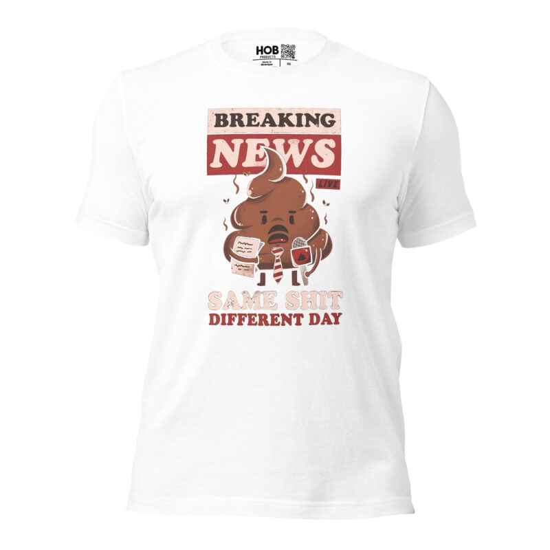Breaking News: Same Shit Different Day – Unisex-T-Shirt – T-Shirts – HOB Products