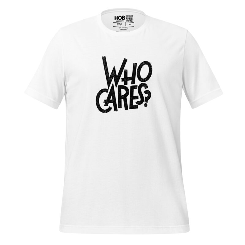 Who Cares? – Unisex-T-Shirt – T-Shirts – HOB Products